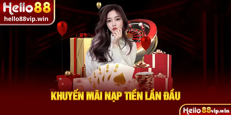 Khuyến mãi nạp tiền lần đầu tại nhà cái hello88