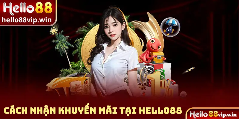 Cách Nhận Khuyến Mãi Tại Hello88