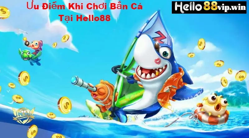 Ưu Điểm Khi Chơi Bắn Cá Tại Hello88