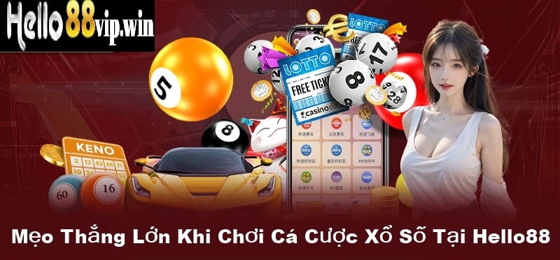 Mẹo Thắng Lớn Khi Chơi Cá Cược Xổ Số Tại Hello88